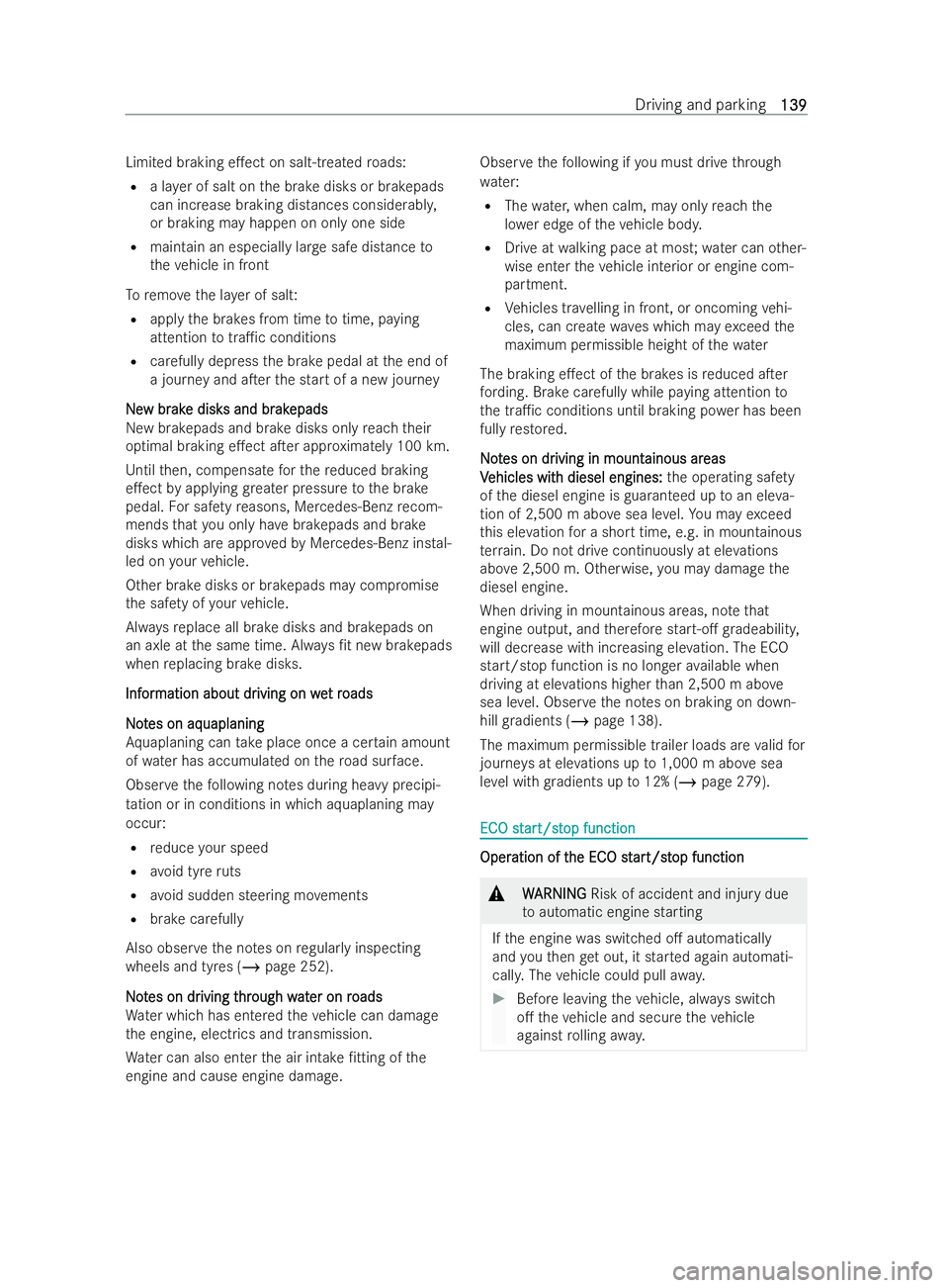 MERCEDES-BENZ V-CLASS 2021  Owners Manual Limited braking e.ect on salt-treated
roads:
R a layer of salt on the brake disks or brakepads
can increase braking distances considerabl y,
or braking may happen on only one side
R maintain an espec
