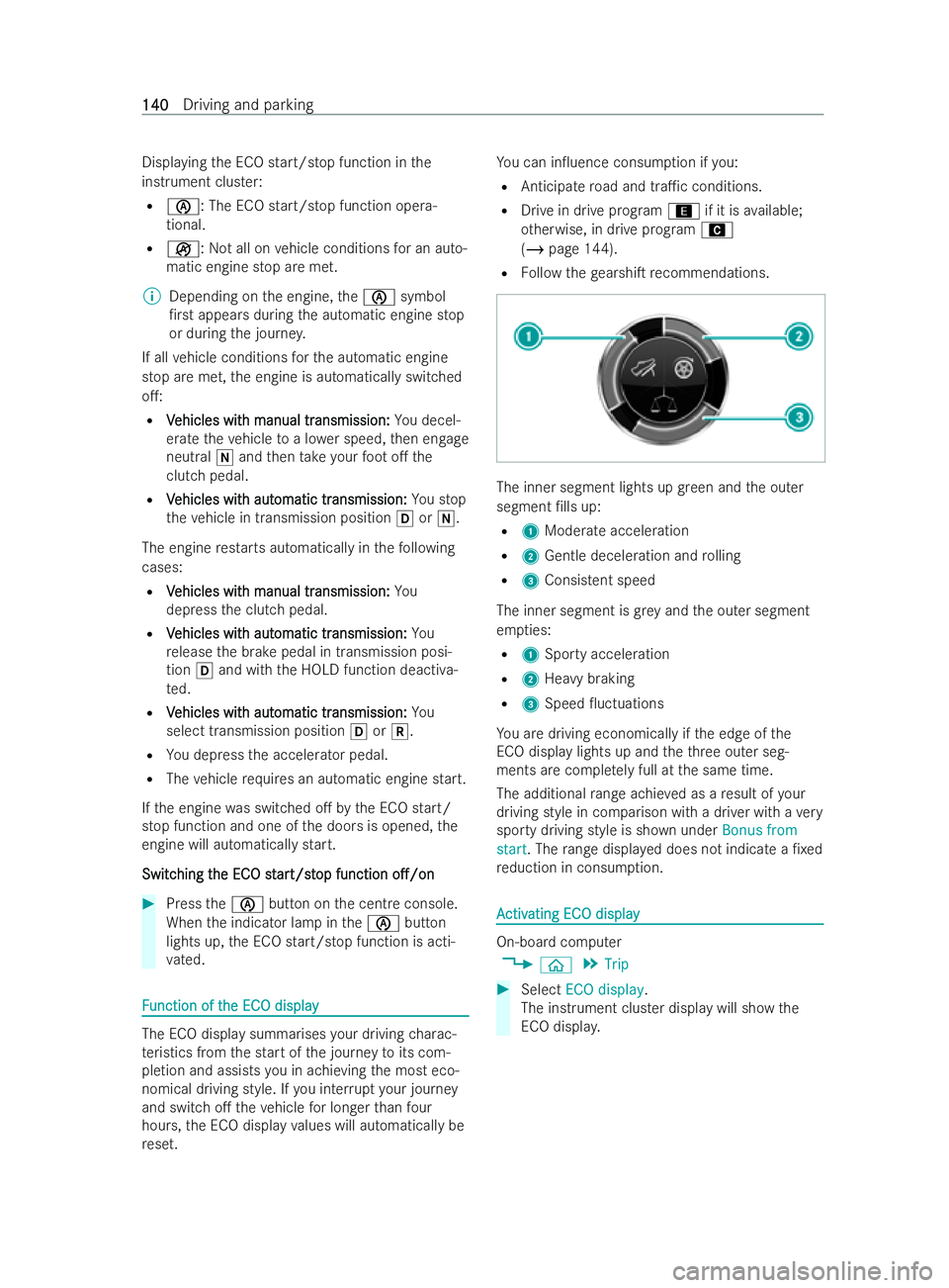 MERCEDES-BENZ V-CLASS 2021  Owners Manual Displaying
the ECO start/s top function in the
inst rument cluster:
R è: The ECO start/s top function opera-
tional.
R ç: Not all on vehicle conditions for an auto-
matic engine stop are met.
% Depe