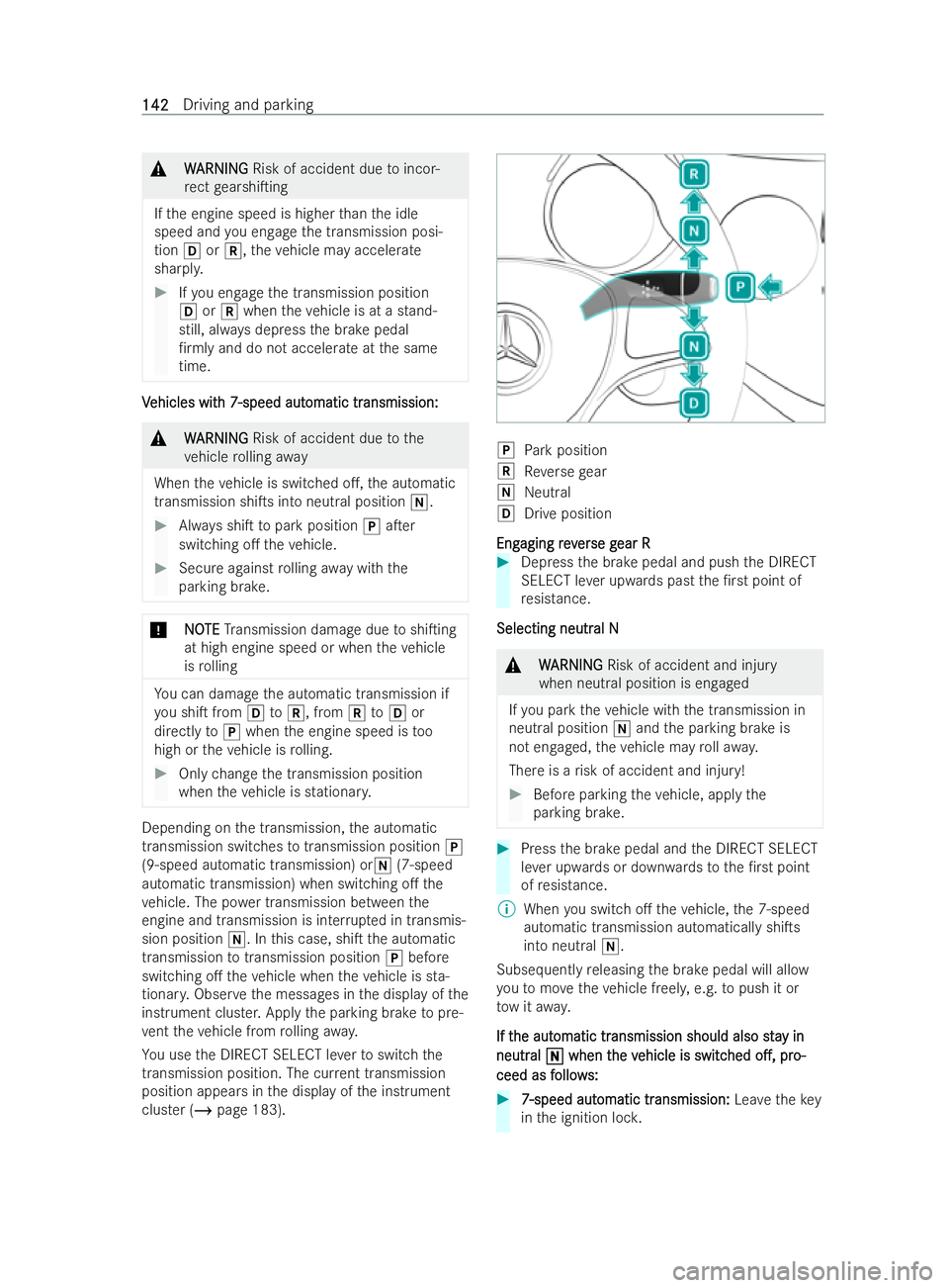 MERCEDES-BENZ V-CLASS 2021  Owners Manual &
W
WARNI NG
ARNI NGRisk of accident due toincor-
re ct gearshiTing
If th e engine speed is higher than the idle
speed and you engage the transmission posi-
tion hork, theve hicle may accelerate
shar