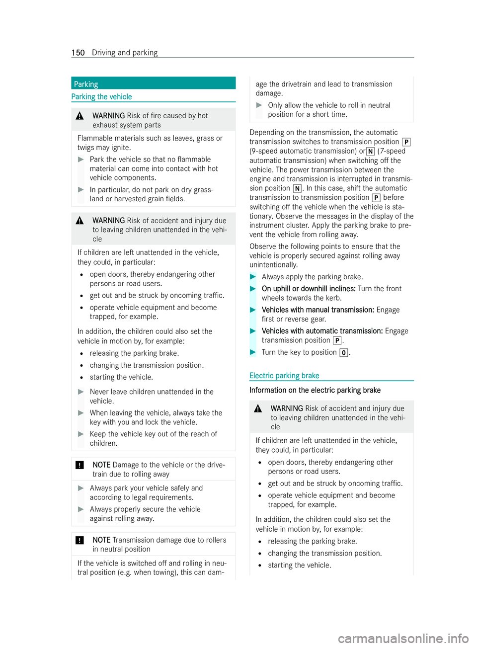 MERCEDES-BENZ V-CLASS 2021  Owners Manual P
P
ar
ar king
king P
P
ar
ar king t
king t he v
he vehicle
ehicle &
W
WARNING
ARNING Risk of /re caused byhot
ex haust system parts
Flammable materials such as lea ves, grass or
twigs may ignite. #
