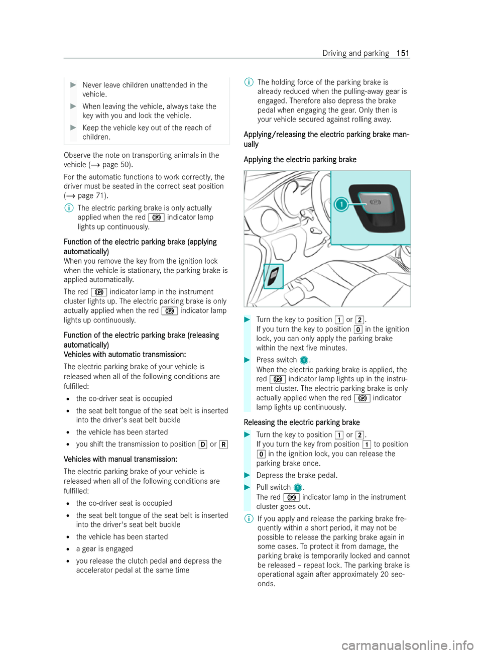 MERCEDES-BENZ V-CLASS 2021  Owners Manual #
Never lea vechildren unattended in the
ve hicle. #
When leaving theve hicle, alw aysta ke the
ke y with you and lock theve hicle. #
Keep theve hicle key out of there ach of
ch ildren. Obser
vethe no