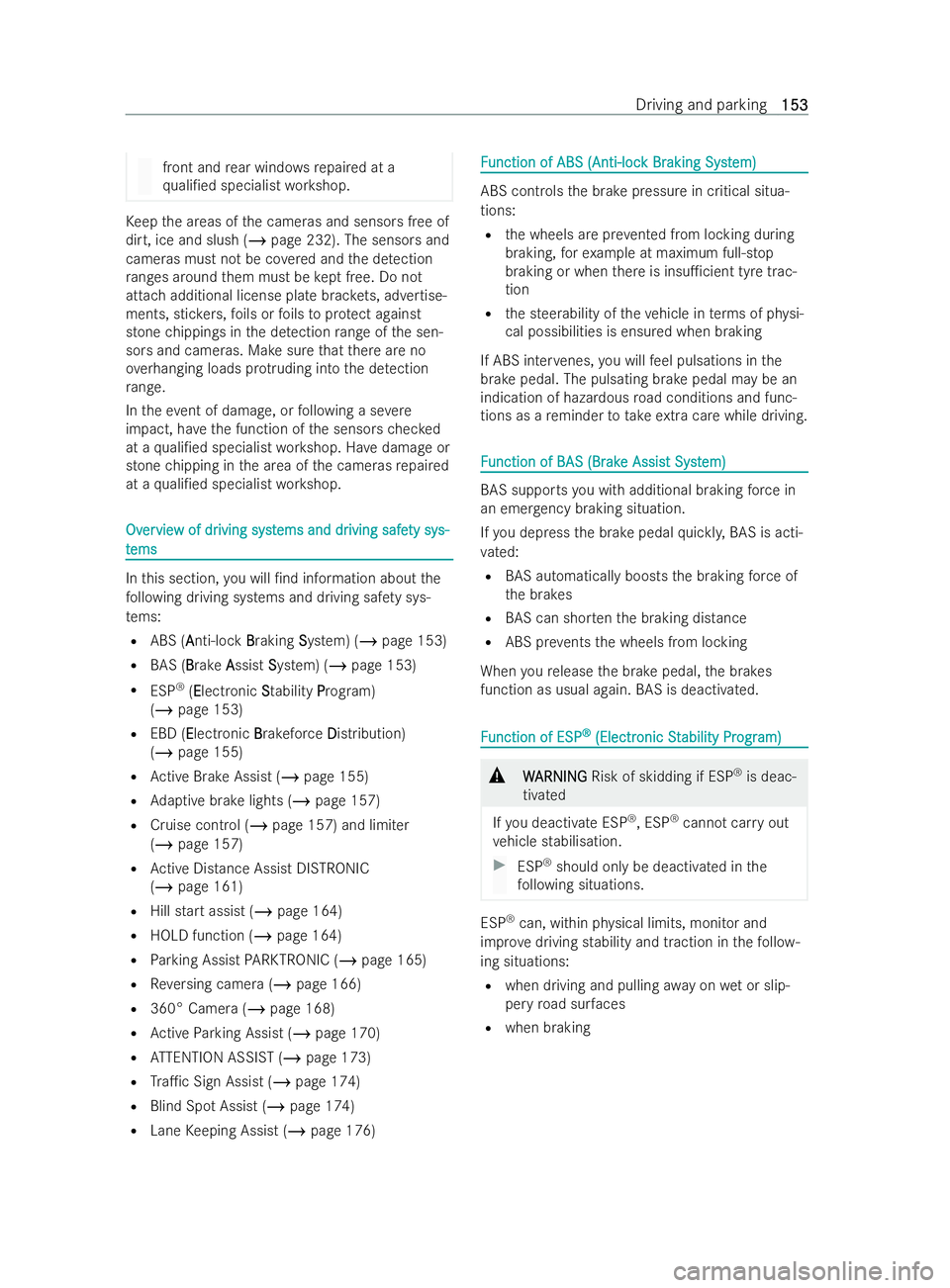 MERCEDES-BENZ V-CLASS 2021 User Guide front and
rear wind owsre paired at a
qu ali/ed specialist workshop. Ke
ep the areas of the cameras and sensors free of
dirt, ice and slush (/ page 232). The sensors and
cameras must not be co vered 