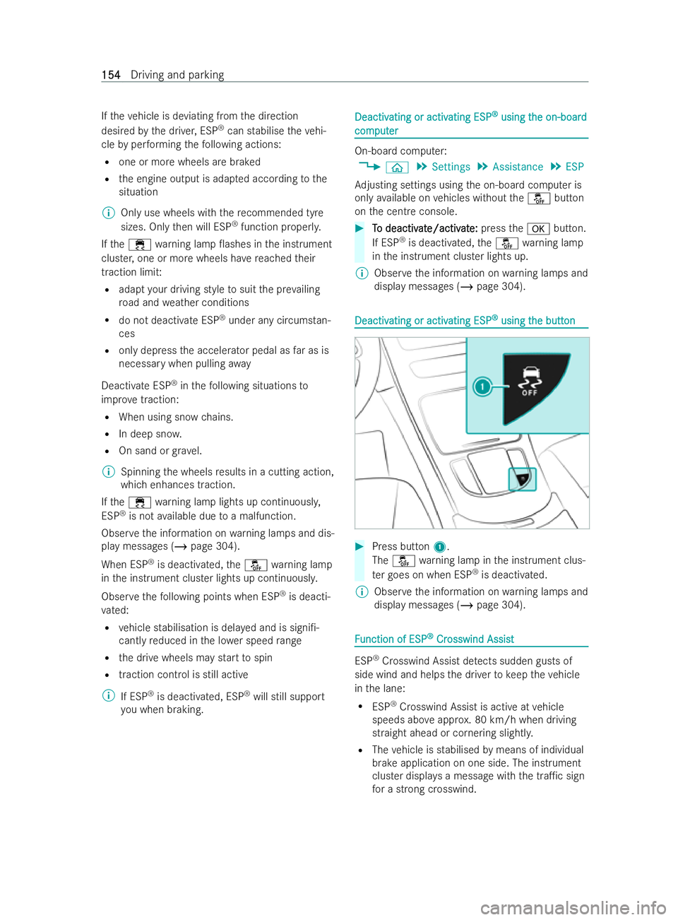 MERCEDES-BENZ V-CLASS 2021  Owners Manual If
th eve hicle is deviating from the direction
desired bythe driver, ESP ®
can stabilise theve hi-
cle byper form ing thefo llowing actions:
R one or more wheels are braked
R the engine output is ad