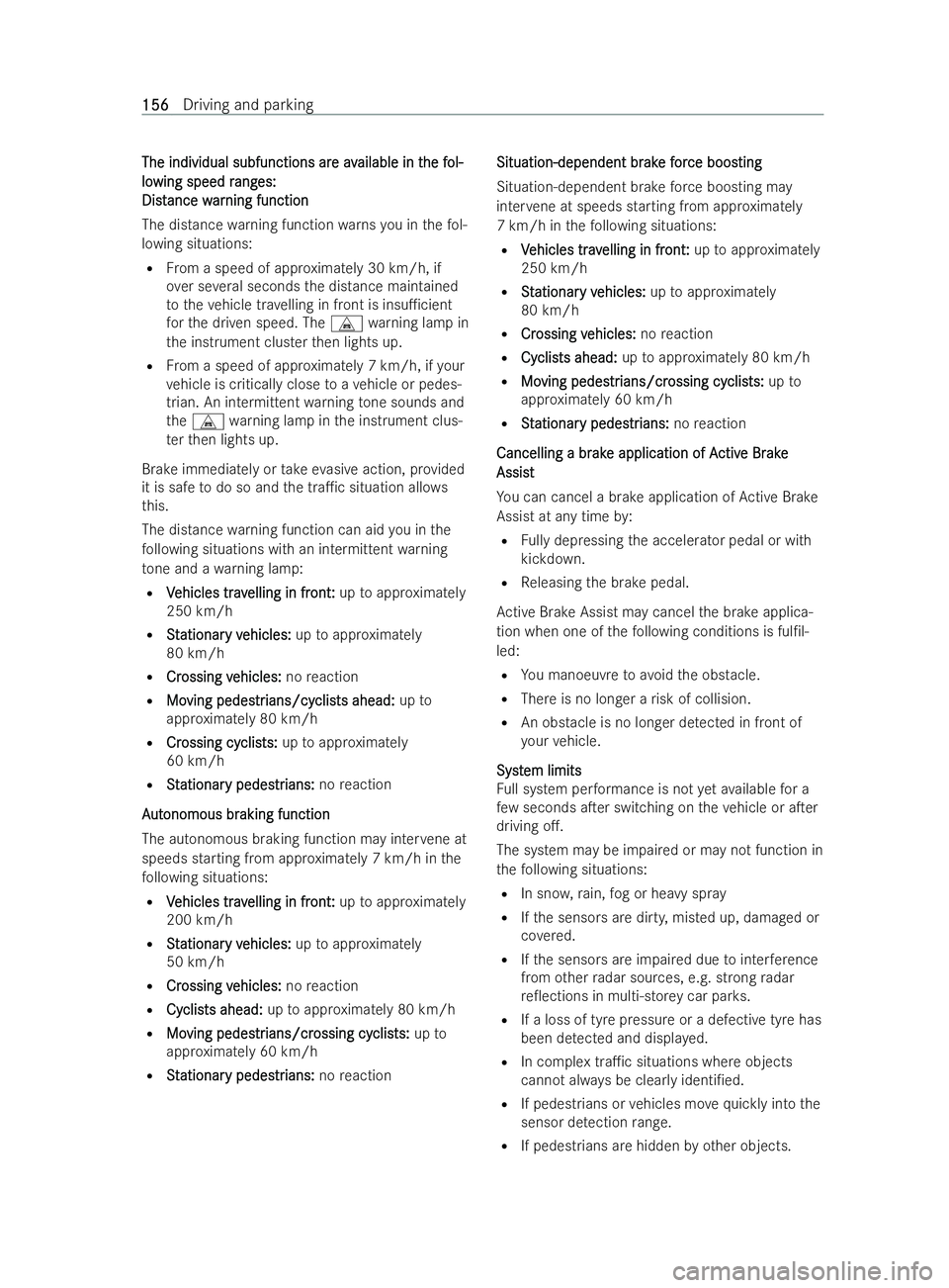 MERCEDES-BENZ V-CLASS 2021 User Guide The individual subfunctions ar
The individual subfunctions ar
eav
e av ailable in t
ailable in t he f
he fol-
ol-
lo
lo wing speed r
wing speed r ang
anges:
es:
Dist
Dist ance w
ance w ar
arning funct