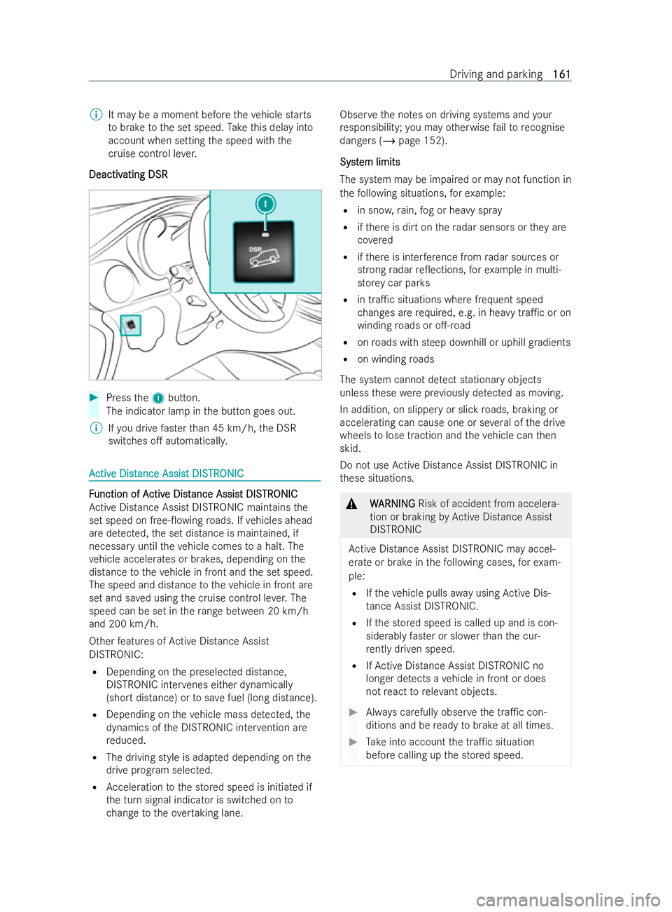MERCEDES-BENZ V-CLASS 2021 User Guide %
It may be a moment before theve hicle starts
to brake tothe set speed. Take this delay into
account when setting the speed with the
cruise cont rol le ver.
Deactiv
Deactiv ating DSR
ating DSR #
Pres