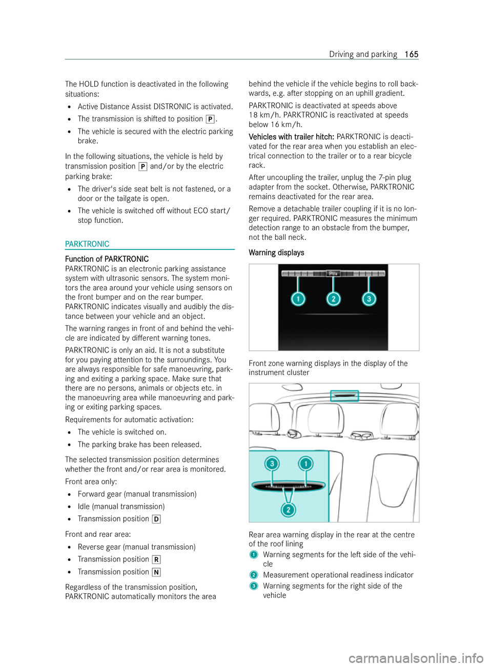 MERCEDES-BENZ V-CLASS 2021 User Guide The HOLD function is deactivated in
thefo llowing
situations:
R Active Distance Assist DISTRONIC is acti vated.
R The transmission is shiTed toposition j.
R The vehicle is secured with the electric p