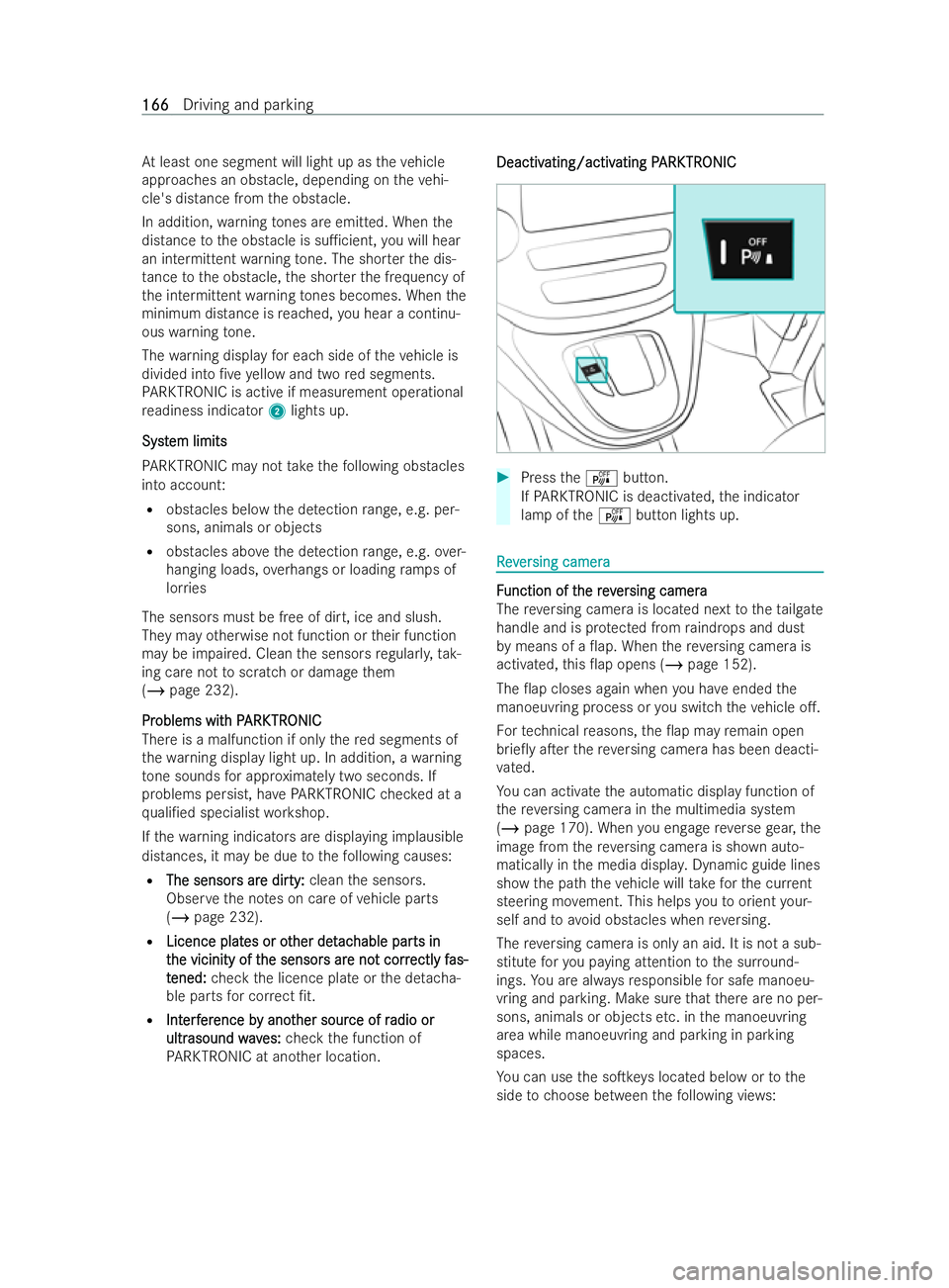 MERCEDES-BENZ V-CLASS 2021 User Guide At
least one segment will light up as theve hicle
approaches an obs tacle, depending on theve hi-
cle's dis tance from the obstacle.
In addition, warning tones are emit ted. When the
distance toth