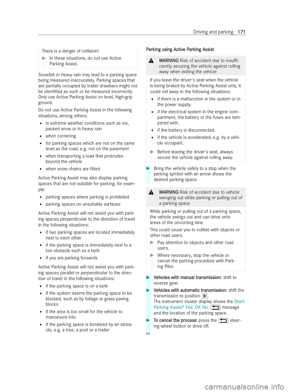 MERCEDES-BENZ V-CLASS 2021  Owners Manual There is a danger of collision!
#
Inthese situations, do not use Active
Pa rking Assist. Snowfall or heavy
rain may lead toa parking space
being measured inaccu rately.Pa rking spaces that
are partial