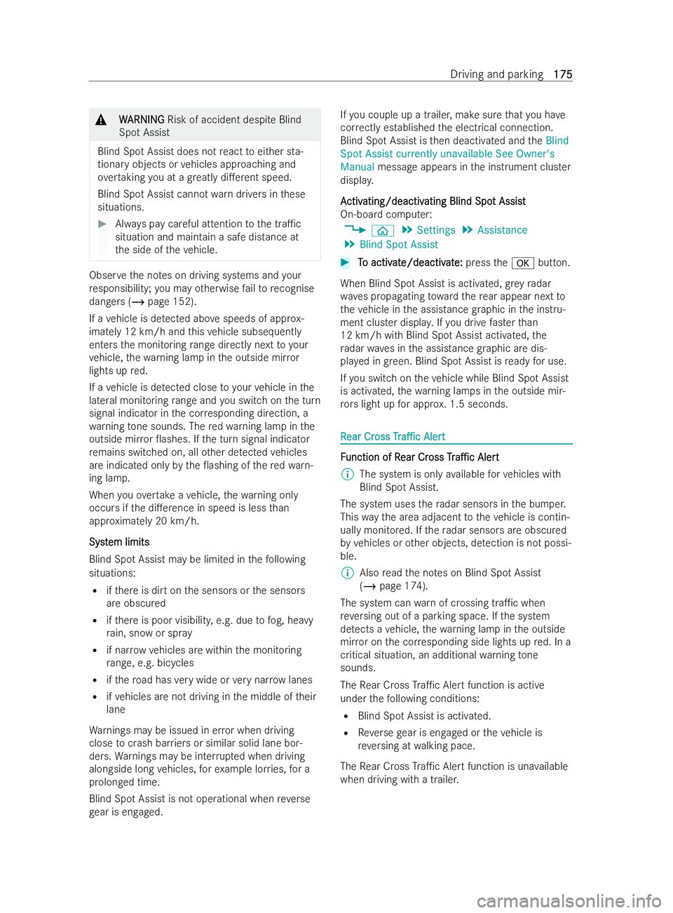 MERCEDES-BENZ V-CLASS 2021 Owners Manual &
W
WARNI NG
ARNI NGRisk of accident despite Blind
Spot Assist
Blind Spot Assist does not react toeither sta-
tionary objects or vehicles approaching and
ov ertaking you at a greatly di.erent speed.
