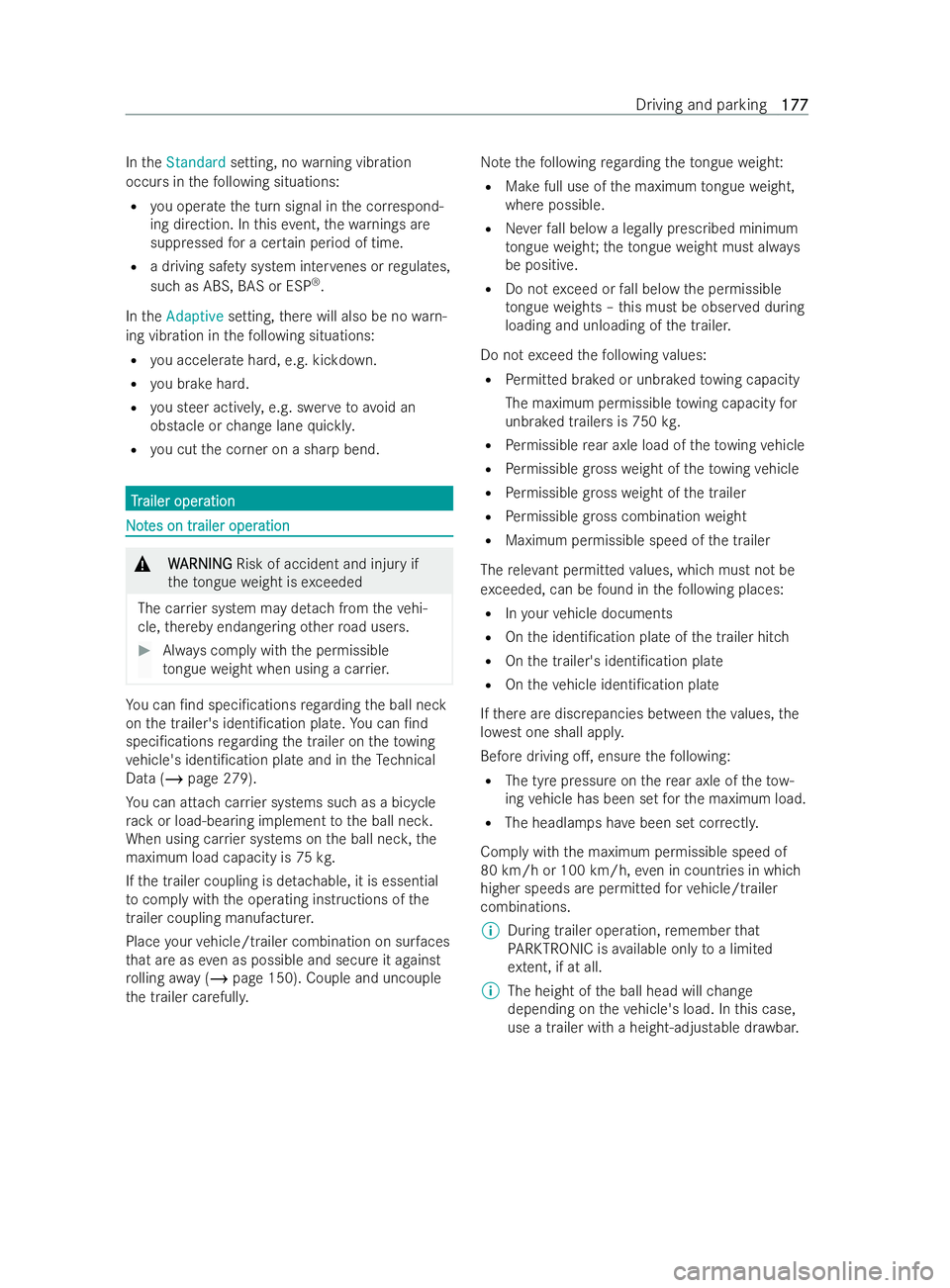 MERCEDES-BENZ V-CLASS 2021  Owners Manual In
theStandard setting, no warning vibration
occurs in thefo llowing situations:
R you operate the turn signal in the cor respond-
ing direction. In this event, thewa rnings are
suppressed for a cer t