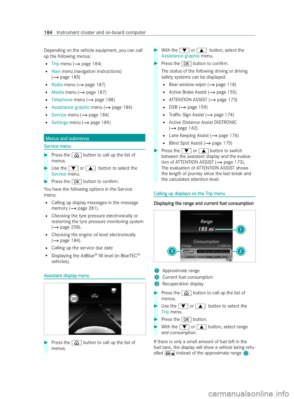 MERCEDES-BENZ V-CLASS 2021  Owners Manual Depending on
theve hicle equipment, you can call
up thefo llowing menus:
R Trip menu (/ page 184)
R Navi menu (navigation inst ructions)
(/ page 185)
R Radio menu (/ page 187)
R Media menu (/ page 187