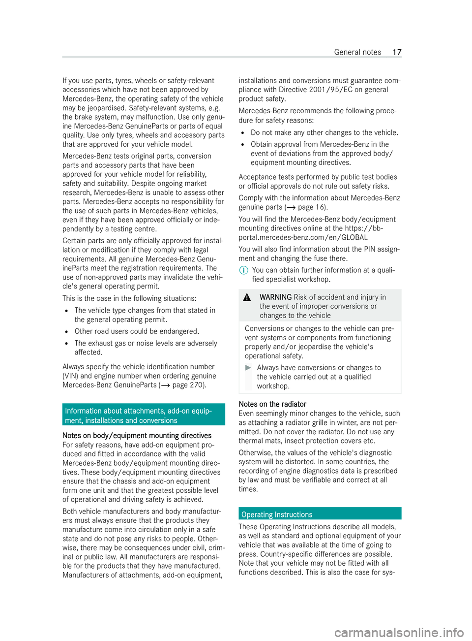 MERCEDES-BENZ V-CLASS 2021 User Guide If
yo u use parts, tyres, wheels or saf ety-re leva nt
accessories which ha venot been app rove dby
Mercedes-Benz, the operating saf ety of theve hicle
may be jeopardised. Saf ety-re leva nt systems, 