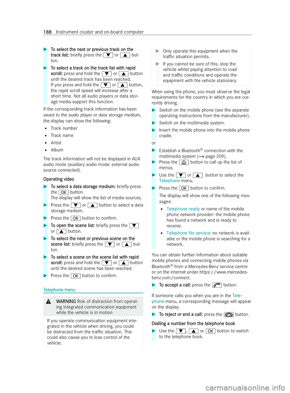 MERCEDES-BENZ V-CLASS 2021  Owners Manual #
T
To select t
o select t he ne
he next or pre
xt or pre vious tr
vious trac
ack on t
k on t he
he
tr
tr ac
ac k list
k list: :brie0y press the: or9 but-
to n. #
T
To select a tr
o select a tr ac
ac
