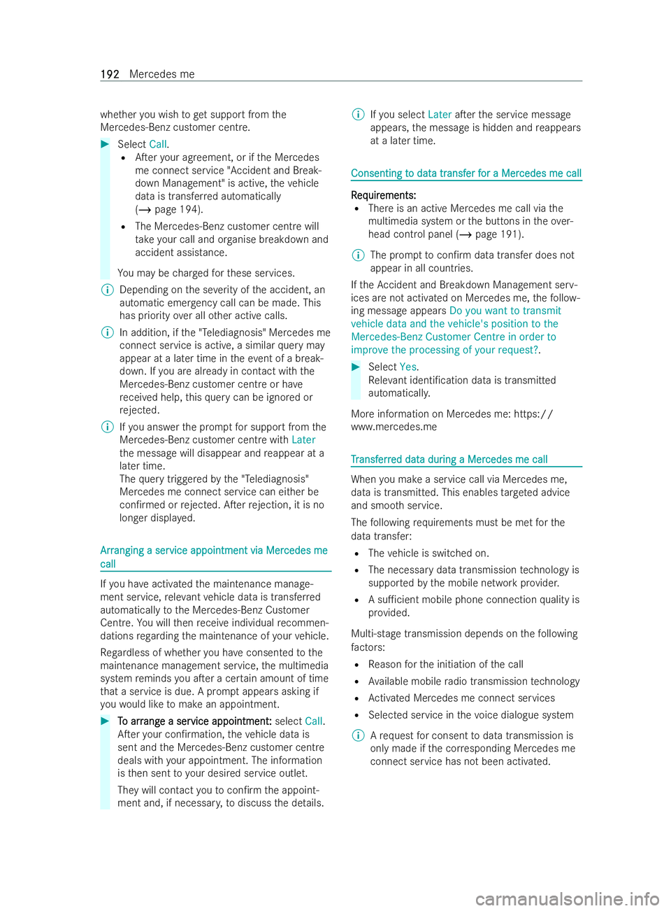 MERCEDES-BENZ V-CLASS 2021  Owners Manual whe
ther you wish toget support from the
Mercedes-Benz customer centre. #
Select Call.
R ATer your ag reement, or if the Mercedes
me connect service "Accident and Break-
down Management" is a