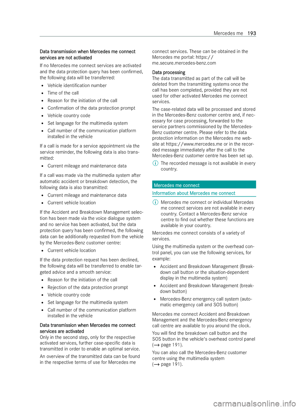MERCEDES-BENZ V-CLASS 2021  Owners Manual Dat
Dat
a tr
a transmission when Mer
ansmission when Mer cedes me connect
cedes me connect
ser
ser vices ar
vices ar e no
e not activ
t activ at
ated
ed
If no Mercedes me connect services are activate