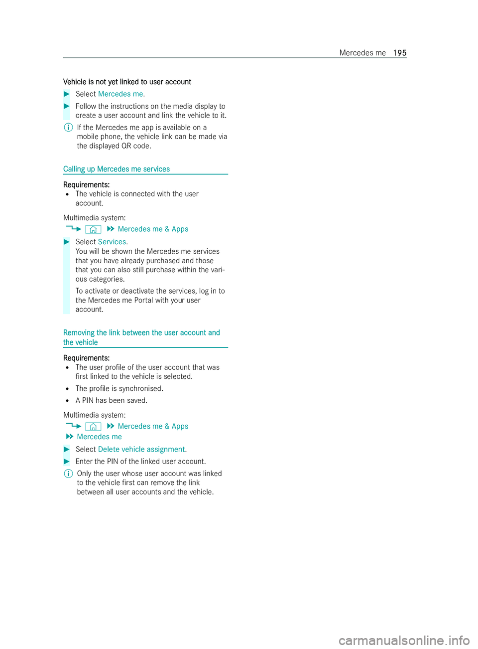 MERCEDES-BENZ V-CLASS 2021  Owners Manual V
V
ehicle is no
ehicle is no tye
t yet link t link ed t
ed to user account
o user account #
Select Mercedes me. #
Follow the inst ructions on the media display to
create a user account and link theve