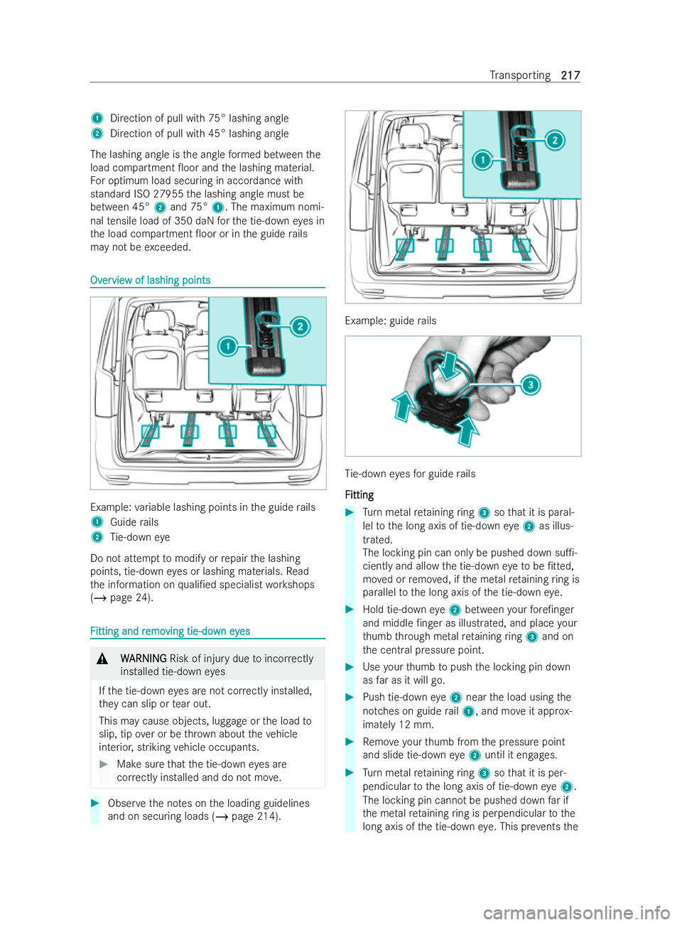 MERCEDES-BENZ V-CLASS 2021  Owners Manual 1
Direction of pull with 75° lashing angle
2 Direction of pull with 45° lashing angle
The lashing angle is the angle form ed between the
load compartment 0oor and the lashing material.
Fo r optimum