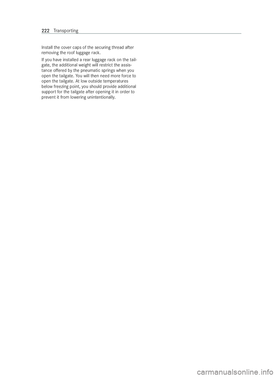 MERCEDES-BENZ V-CLASS 2021  Owners Manual Ins
tallth e co ver caps of the securing thre ad aTer
re moving thero of luggage rack.
If yo u ha veinstalled a rear lug gage rack on theta il-
ga te,th e additional weight will restrict the assis-
t