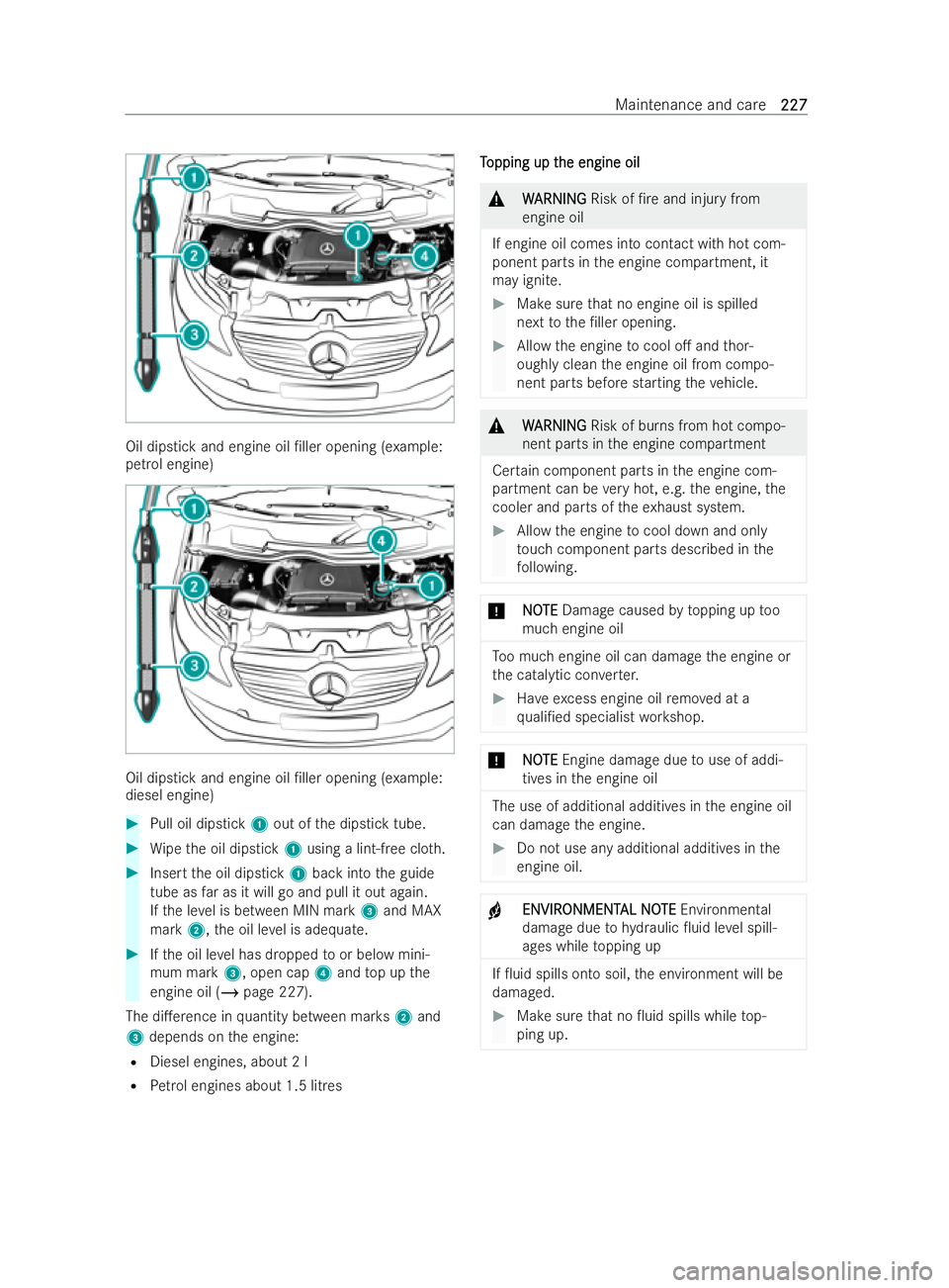 MERCEDES-BENZ V-CLASS 2021  Owners Manual Oil dipstick and engine oil /ller opening (e
xample:
petrol engine) Oil dipstick and engine oil /ller opening (e
xample:
diesel engine) #
Pull oil dipstick 1out of the dipstick tube. #
Wipe the oil 
