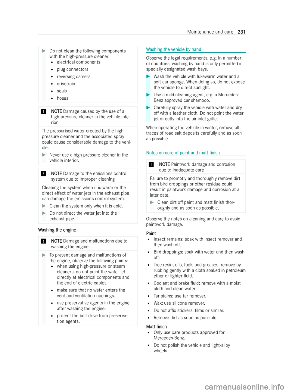 MERCEDES-BENZ V-CLASS 2021  Owners Manual #
Do not clean thefo llowing components
with the high-pressure cleaner:
R electrical components
R plug connectors
R reve rsing camera
R drivetra in
R seals
R hoses *
N NOOTE TE Damage caused bythe use