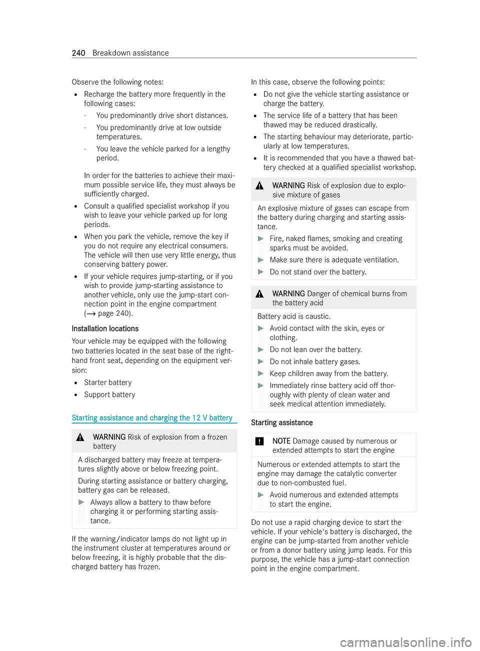 MERCEDES-BENZ V-CLASS 2021  Owners Manual Obser
vethefo llowing no tes:
R Recharge the battery more frequently in the
fo llowing cases:
- You predominantly drive short distances.
- You predominantly drive at low outside
te mp eratures.
- You 