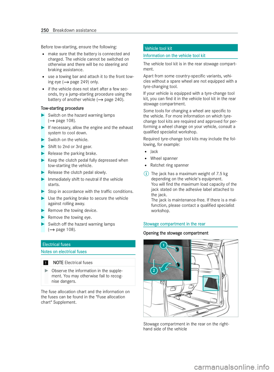 MERCEDES-BENZ V-CLASS 2021  Owners Manual Before
tow- starting, ensure thefo llowing:
R make sure that the battery is connected and
ch arge d. The vehicle cann otbe switched on
ot herwise and there will be no steering and
braking assistance.
