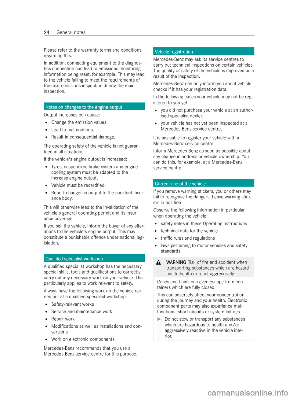 MERCEDES-BENZ V-CLASS 2021 Owners Manual Please
referto thewa rranty term s and conditions
re ga rding this.
In addition, connecting equipment tothe diagnos-
tics connection can lead toemissions monitoring
information being reset, forex ampl