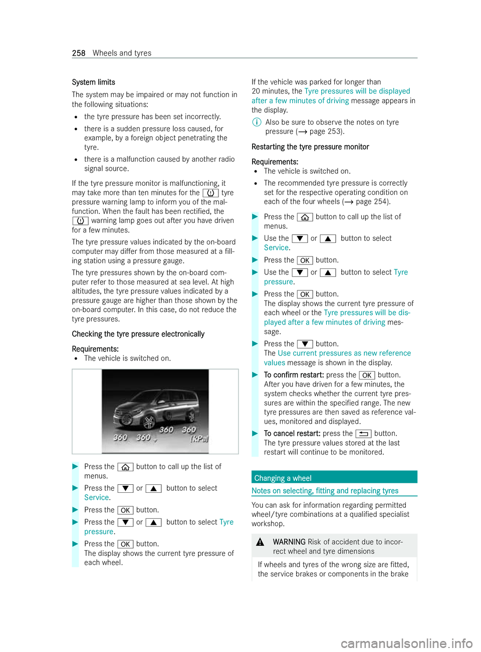MERCEDES-BENZ V-CLASS 2021  Owners Manual Syst
Syst
em limits
em limits
The system may be impaired or may not function in
th efo llowing situations:
R the tyre pressure has been set incor rectl y.
R there is a sudden pressure loss caused, for