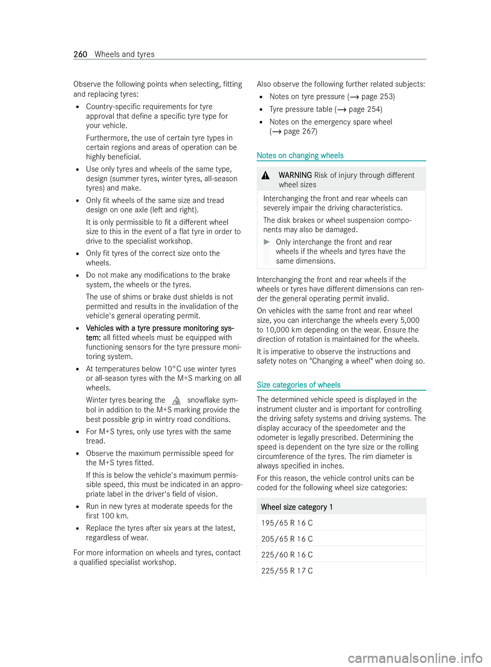 MERCEDES-BENZ V-CLASS 2021 Owners Manual Obser
vethefo llowing points when selecting, /tting
and replacing tyres:
R Countr y-speci/c requ irements for tyre
appr oval that de/ne a speci/c tyre type for
yo ur vehicle.
Fu rthermore, the use