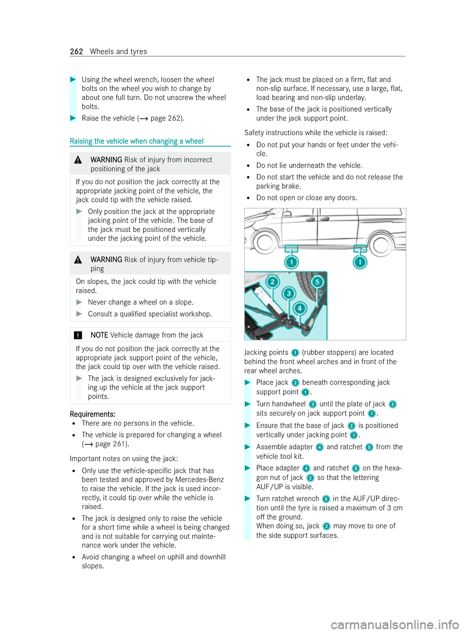 MERCEDES-BENZ V-CLASS 2021  Owners Manual #
Using the wheel wrench, loosen the wheel
bolts on the wheel you wish tochange by
about one full turn. Do not unscr ewthe wheel
bolts. #
Raise theve hicle (/ page 262). R
R
aising t
aising t he v
he 