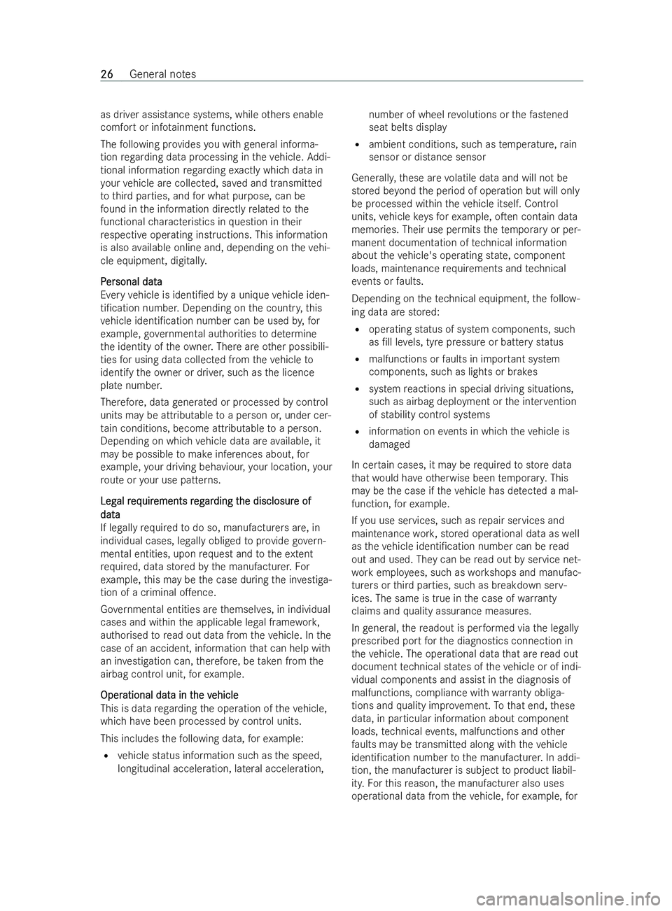 MERCEDES-BENZ V-CLASS 2021 Owners Manual as driver assis
tance systems, while others enable
comfort or inf otainment functions.
The following pr ovides you with general informa-
tion rega rding data processing in theve hicle. Addi-
tional in