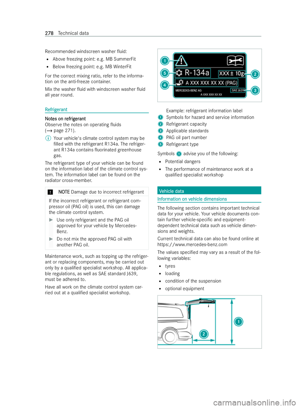MERCEDES-BENZ V-CLASS 2021  Owners Manual Re
commended windscreen washer 0uid:
R Above freezing point: e.g. MB SummerFit
R Below freezing point: e.g. MB WinterFit
Fo rth e cor rect mixing ratio, referto the informa-
tion on the anti-freeze c