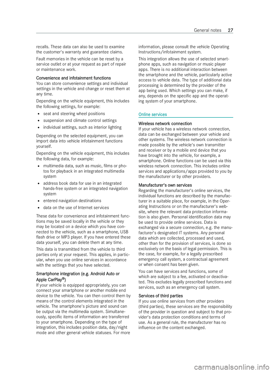 MERCEDES-BENZ V-CLASS 2021 Owners Manual re
calls. These data can also be used toexamine
th e customer's warranty and guarantee claims.
Fa ult memories in theve hicle can be reset by a
service outl etor at your requ est as part of repair