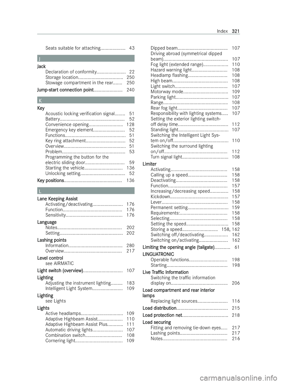 MERCEDES-BENZ V-CLASS 2021  Owners Manual Seats suitable
for attaching................... 43 J
J
Jack
Jack Declaration of conformity...................... 22
Storage location.................................. 250
St ow age compartment in ther