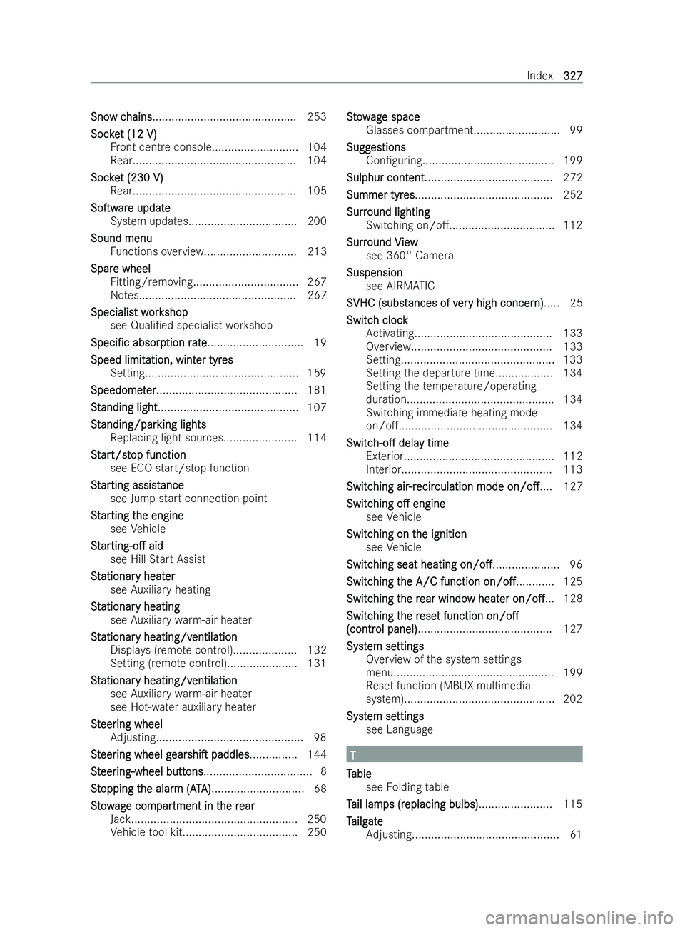 MERCEDES-BENZ V-CLASS 2021  Owners Manual Sno
Sno
w c
w chains
hains............................................. 253
Soc ke
Soc ket (12 V)
t (12 V)
Fr ont centre console........................... 104
Re ar...................................