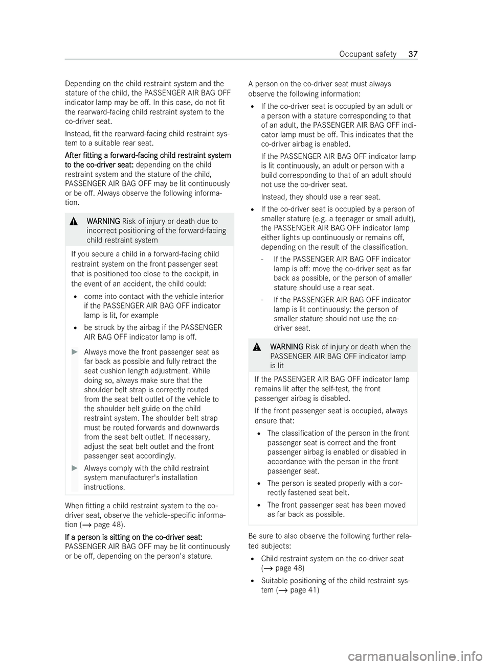 MERCEDES-BENZ V-CLASS 2021  Owners Manual Depending on
thech ild restraint system and the
stature of thech ild, thePA SSENGER AIR BAG OFF
indicator la mpmay be o.. In this case, do not /t
th ere ar wa rd-facing child restraint system tothe
