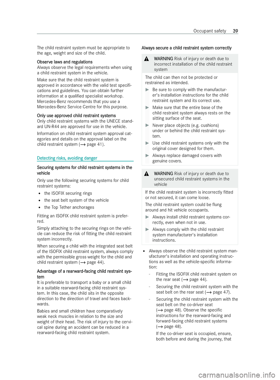 MERCEDES-BENZ V-CLASS 2021 Service Manual The
child restraint system must be appropria te to
th e age, weight and size of thech ild.
Observ
Observ e law
e laws and r
s and r egulations
egulations
Alw ays obser vethe legal requ irements when u