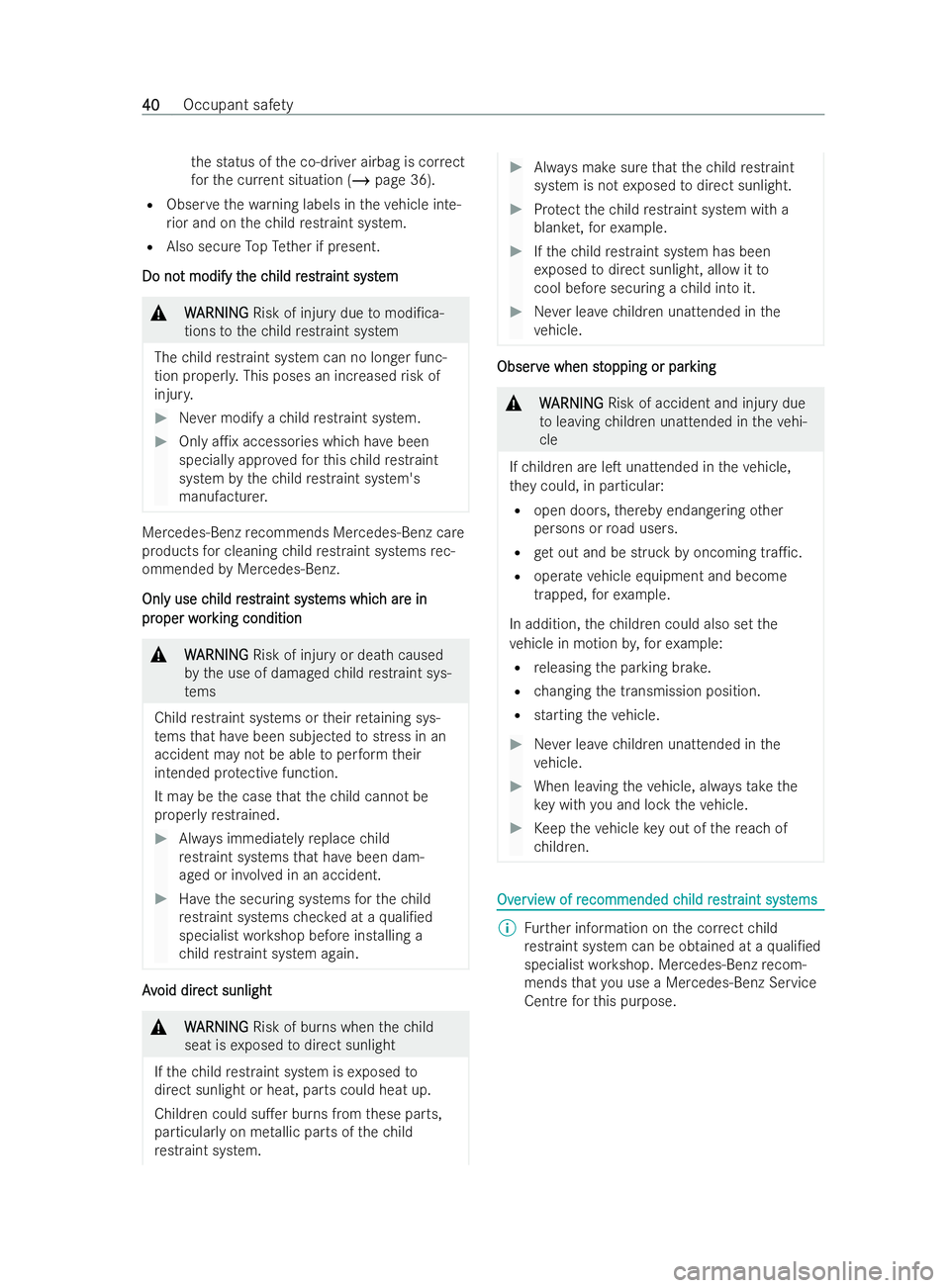 MERCEDES-BENZ V-CLASS 2021  Owners Manual th
e status of the co-driver airbag is cor rect
fo rth e cur rent situation (/ page 36).
R Obser vethewa rning labels in theve hicle inte-
ri or and on thech ild restraint system.
R Also secu reTopTe 