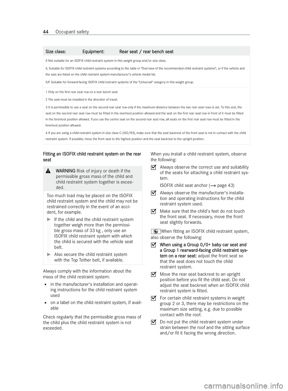 MERCEDES-BENZ V-CLASS 2021 Service Manual Size class:
Size class:
Eq
Equipment :R
uipment: R ear seat / r
ear seat / rear benc
ear bench seat
h seat
X Not suitable for an ISOFIX child restraint system in thisweight group and/or size class.
IL