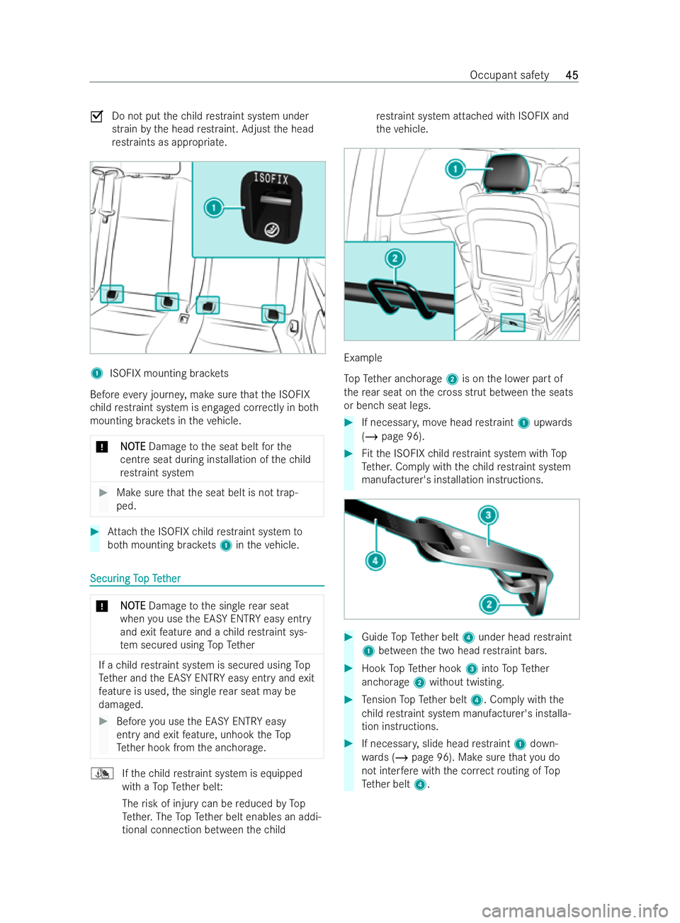 MERCEDES-BENZ V-CLASS 2021 Service Manual O
Do not put thech ild restraint system under
strain bythe head restraint. Adjust the head
re straints as appropria te.1
ISOFIX mounting brac kets
Before every journe y,make sure that the ISOFIX
ch il