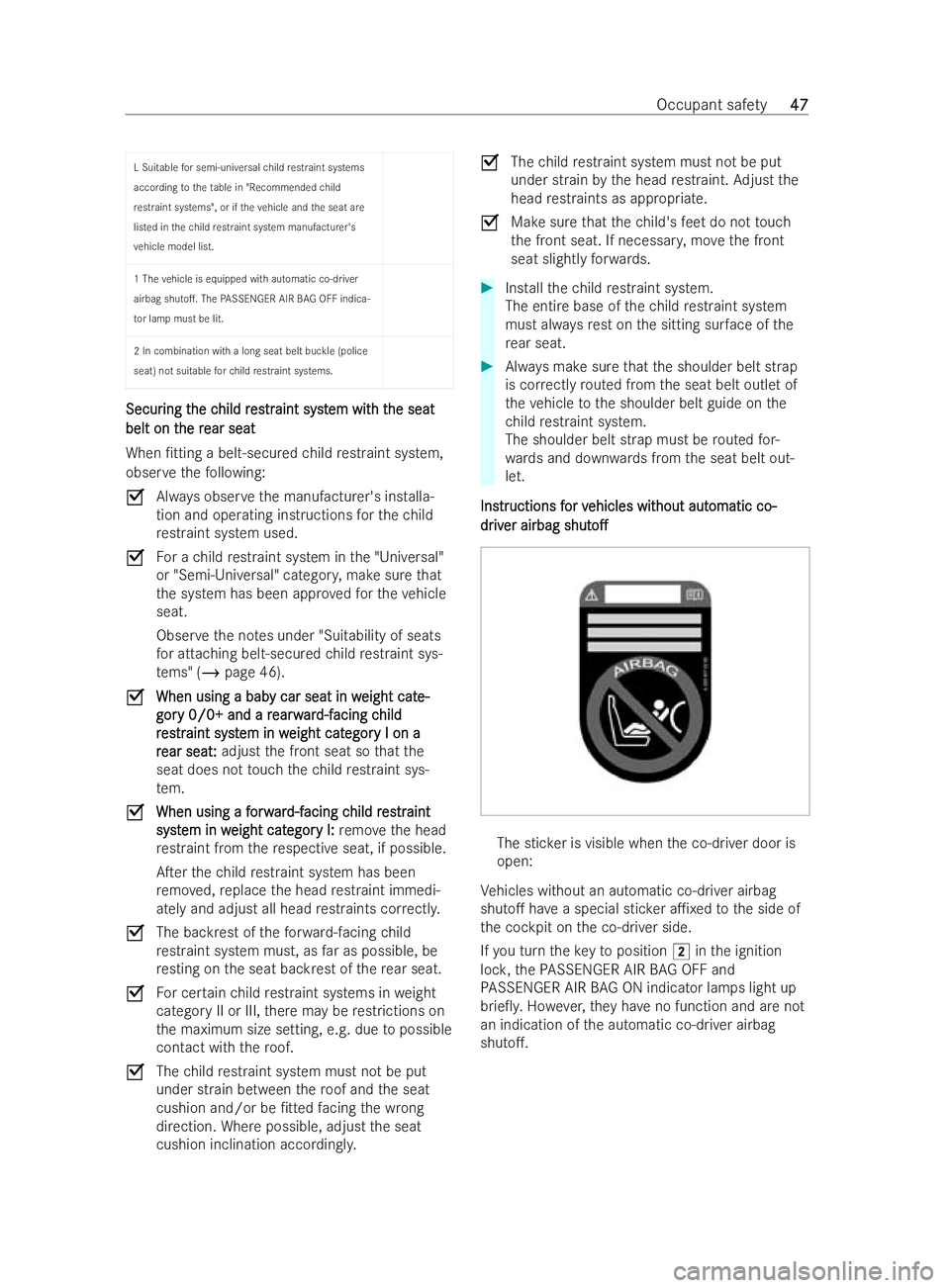 MERCEDES-BENZ V-CLASS 2021 Service Manual L Suitable
for semi-universal child restraint systems
acco rding totheta ble in "Recommended child
re straint systems", or if theve hicle and the seat are
listed in thech ild restraint system 