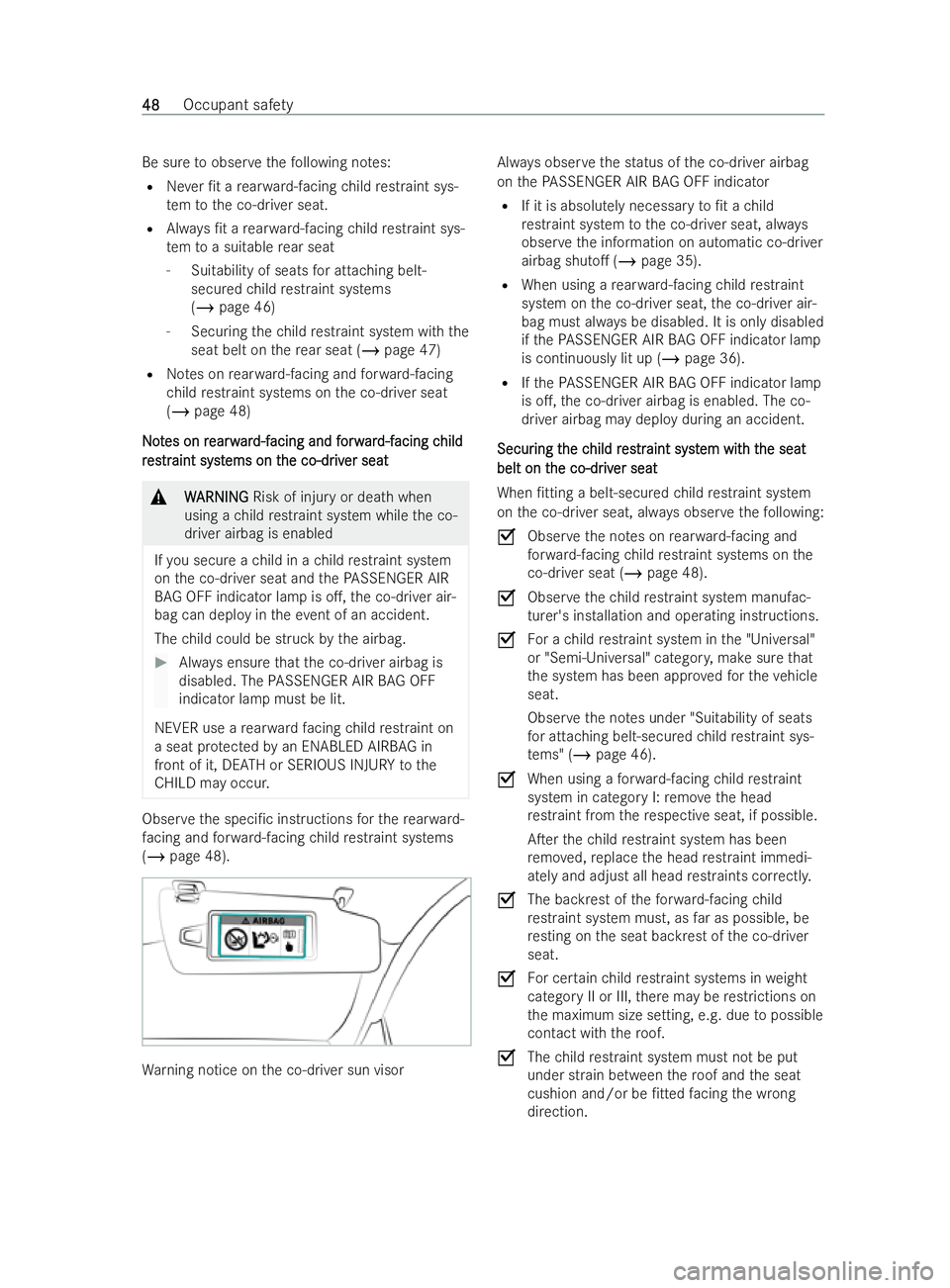 MERCEDES-BENZ V-CLASS 2021 Workshop Manual Be sure
toobser vethefo llowing no tes:
R Never /t a rear wa rd-facing child restraint sys-
te m to the co-driver seat.
R Always /t a rear wa rd-facing child restraint sys-
te m to a suitable rear s