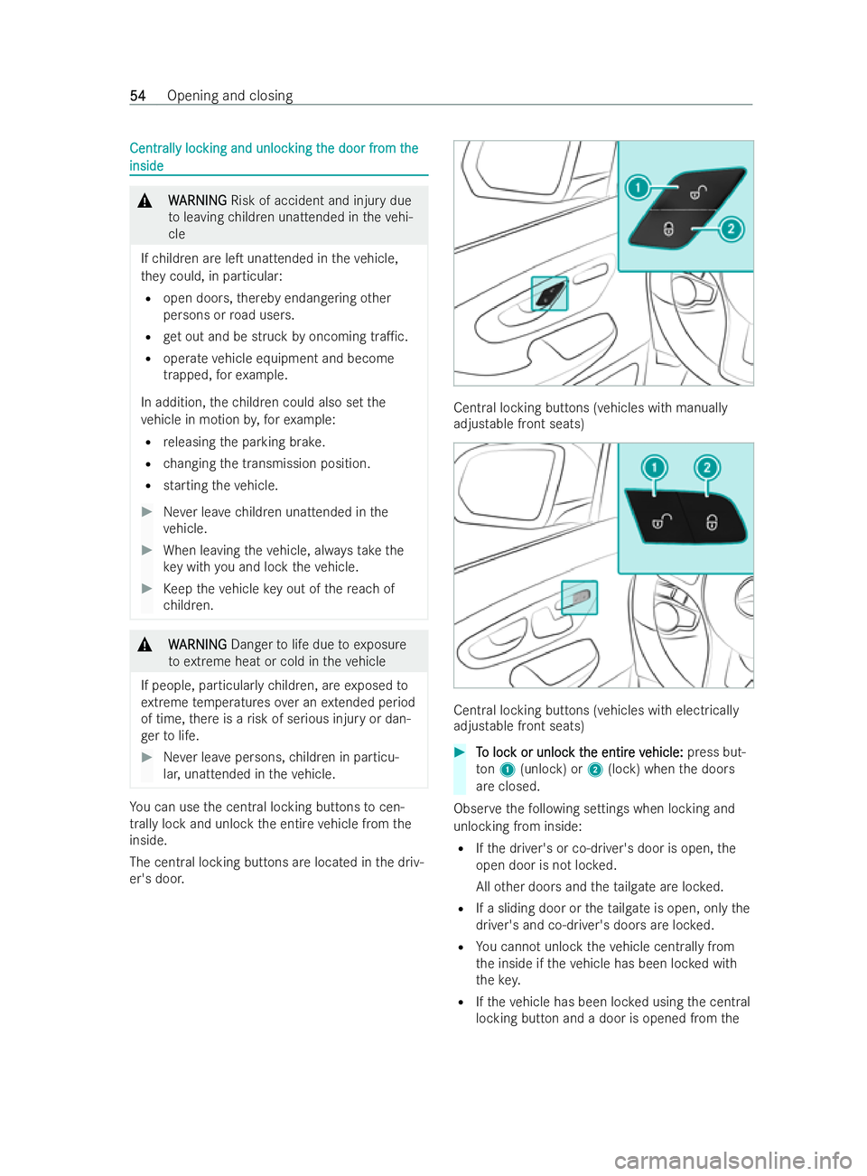 MERCEDES-BENZ V-CLASS 2021 Workshop Manual Centr
Centr
all
ally loc
y loc king and unloc
king and unloc king t
king the door fr
he door fr om t
om the
he
inside
inside &
W
WARNING
ARNING Risk of accident and injury due
to leaving children unat