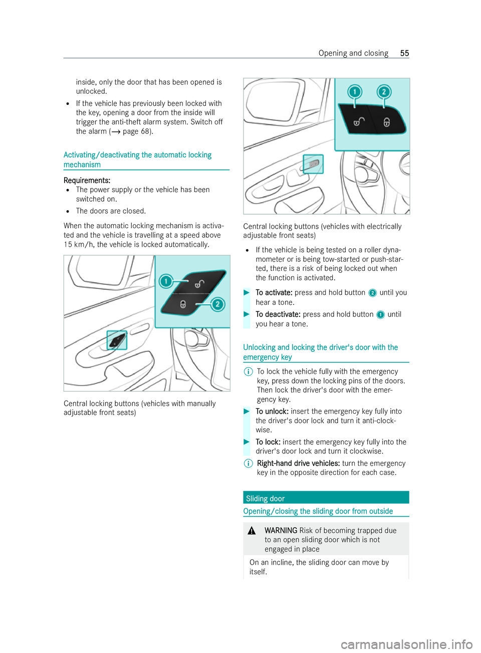 MERCEDES-BENZ V-CLASS 2021 Workshop Manual inside, only
the door that has been opened is
unloc ked.
R Ifth eve hicle has pr eviously been loc ked with
th eke y,opening a door from the inside will
trigger the anti-theT alarm system. Switch o.