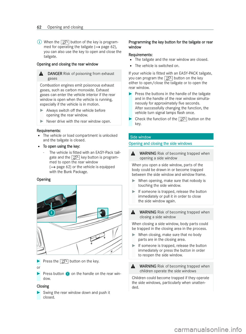MERCEDES-BENZ V-CLASS 2021 Repair Manual %
When theq button of theke y is prog ram-
med for operating theta ilgate (/ page 62),
yo u can also use theke yto open and close the
ta ilgate.
Opening and closing t
Opening and closing t he r
he rea