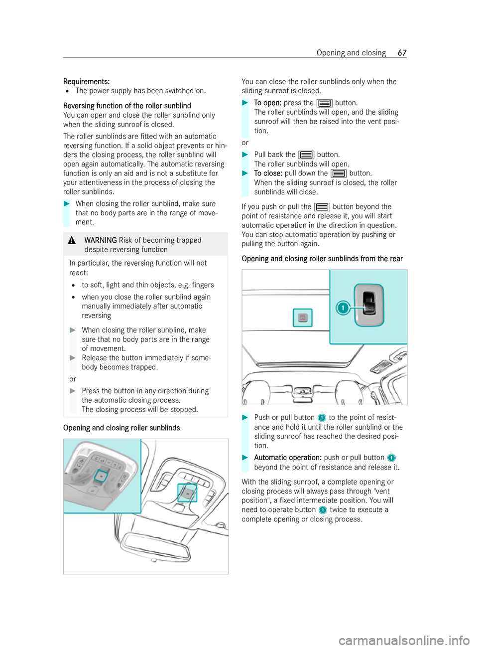 MERCEDES-BENZ V-CLASS 2021 Repair Manual R
R
eq
eq uir
uir ements:
ements:
R The po wer supply has been switched on.
Rev
Rev er
ersing function of t
sing function of t he r
he roller sunblind
oller sunblind
Yo u can open and close thero ller