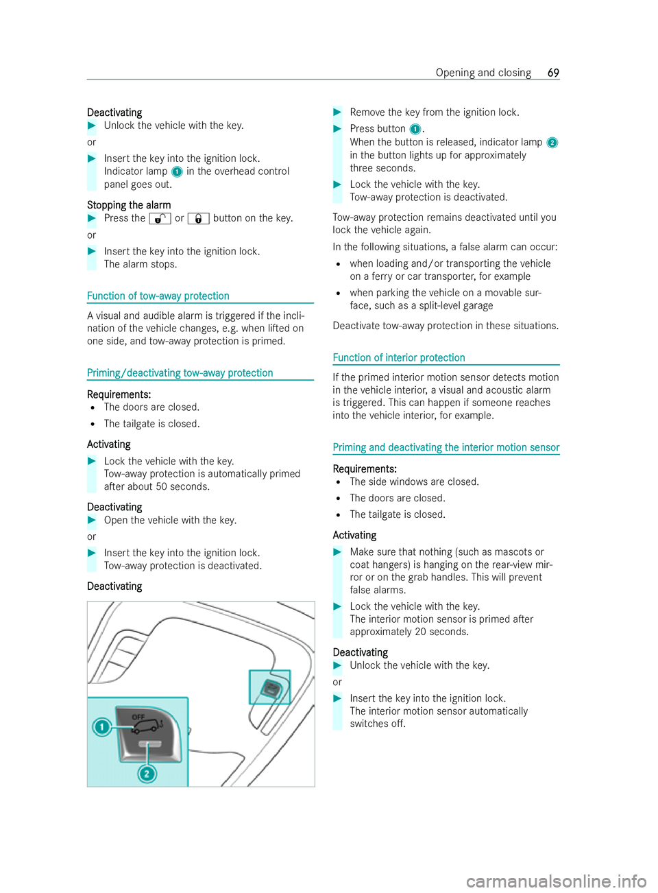 MERCEDES-BENZ V-CLASS 2021  Owners Manual Deactiv
Deactiv
ating
ating #
Unlock theve hicle with thekey.
or #
Insert theke y in tothe ignition loc k.
Indicator lamp 1intheove rhead control
panel goes out.
S
S t
topping t
opping t he alarm
he a