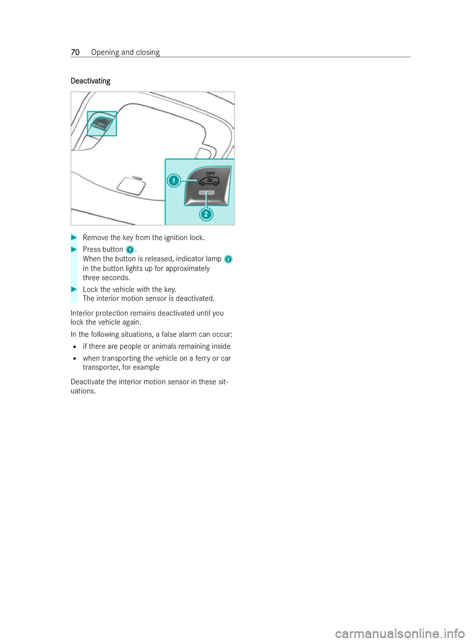 MERCEDES-BENZ V-CLASS 2021  Owners Manual Deactiv
Deactiv
ating
ating #
Remo vetheke y from the ignition loc k. #
Press button 1.
When the button is released, indicator lamp 2
in the button lights up for appr oximately
th re e seconds. #
Lock