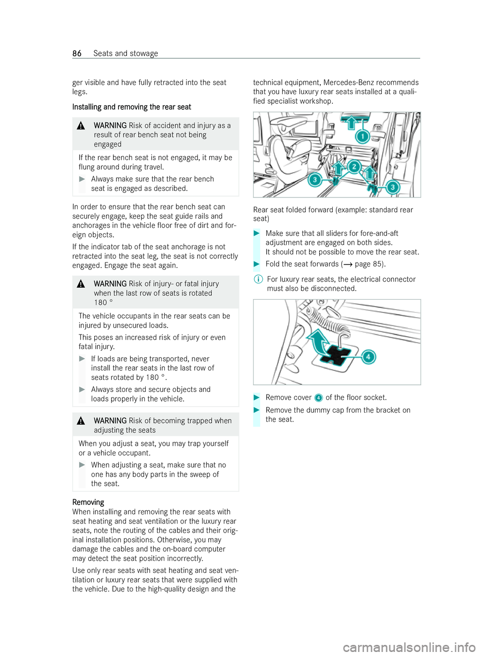 MERCEDES-BENZ V-CLASS 2021 Manual Online ge
r visible and ha vefully retracted into the seat
legs.
Inst
Inst alling and r alling and r emo
emoving t
ving t he r
he rear seat
ear seat &
W
WARNING
ARNING Risk of accident and injury as a
re sul