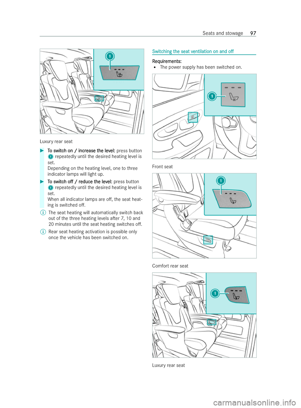 MERCEDES-BENZ V-CLASS 2021  Owners Manual Lu
xury rear seat #
T
To switc
o switc h on / incr
h on / incr ease t
ease the lev
he level:
el:press button
1 repeatedly until the desired heating le vel is
set.
Depending on the heating le vel, one 